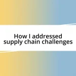 How I addressed supply chain challenges