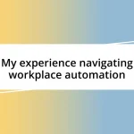 My experience navigating workplace automation