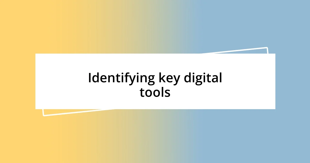 Identifying key digital tools