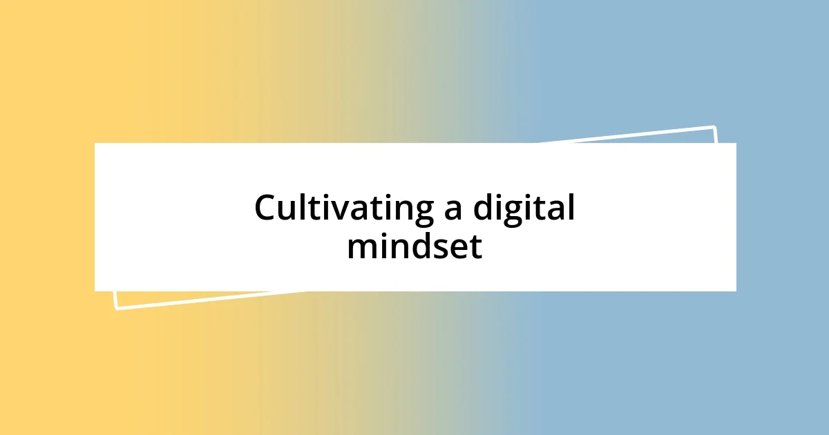 Cultivating a digital mindset