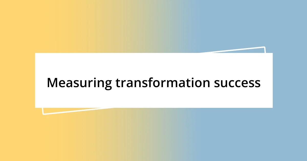 Measuring transformation success