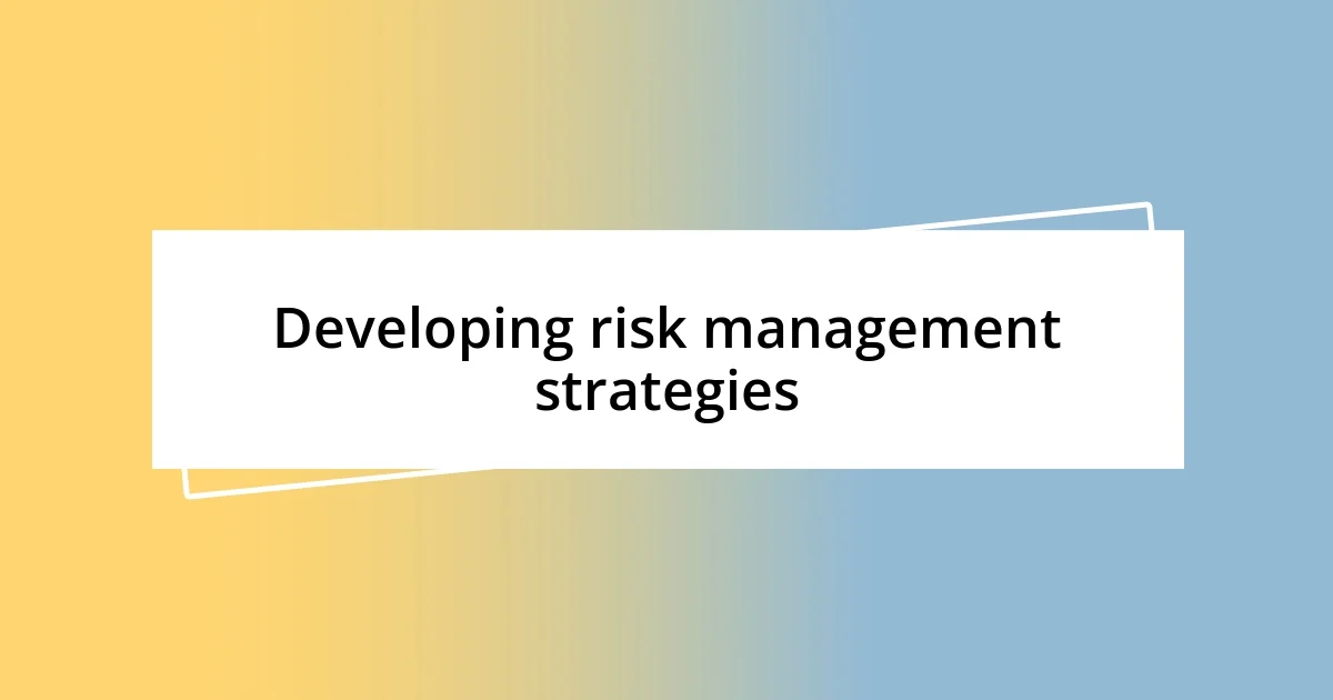 Developing risk management strategies