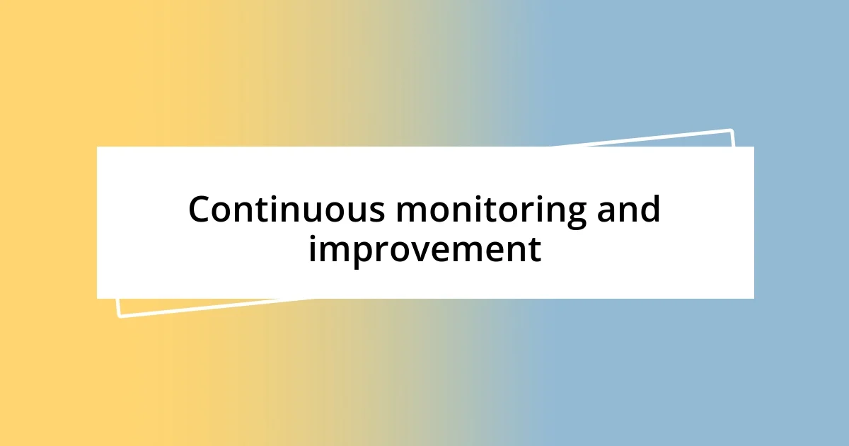 Continuous monitoring and improvement