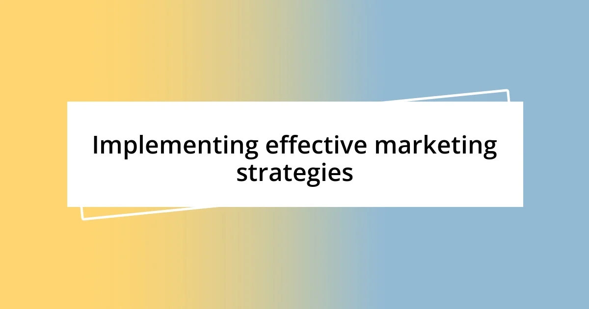 Implementing effective marketing strategies