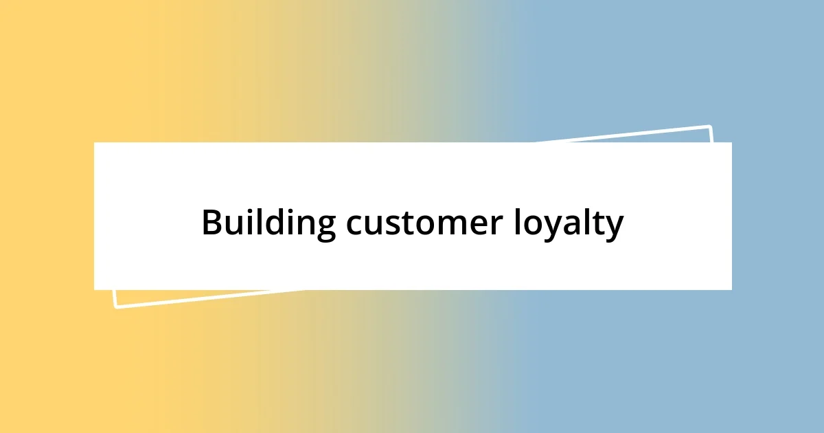 Building customer loyalty