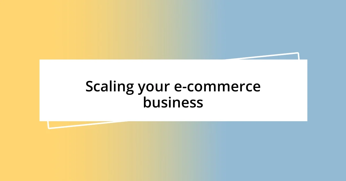 Scaling your e-commerce business