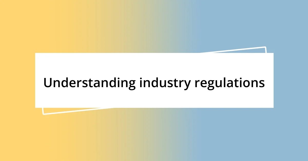 Understanding industry regulations