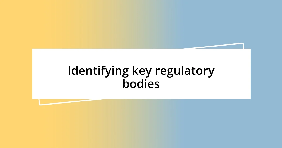 Identifying key regulatory bodies