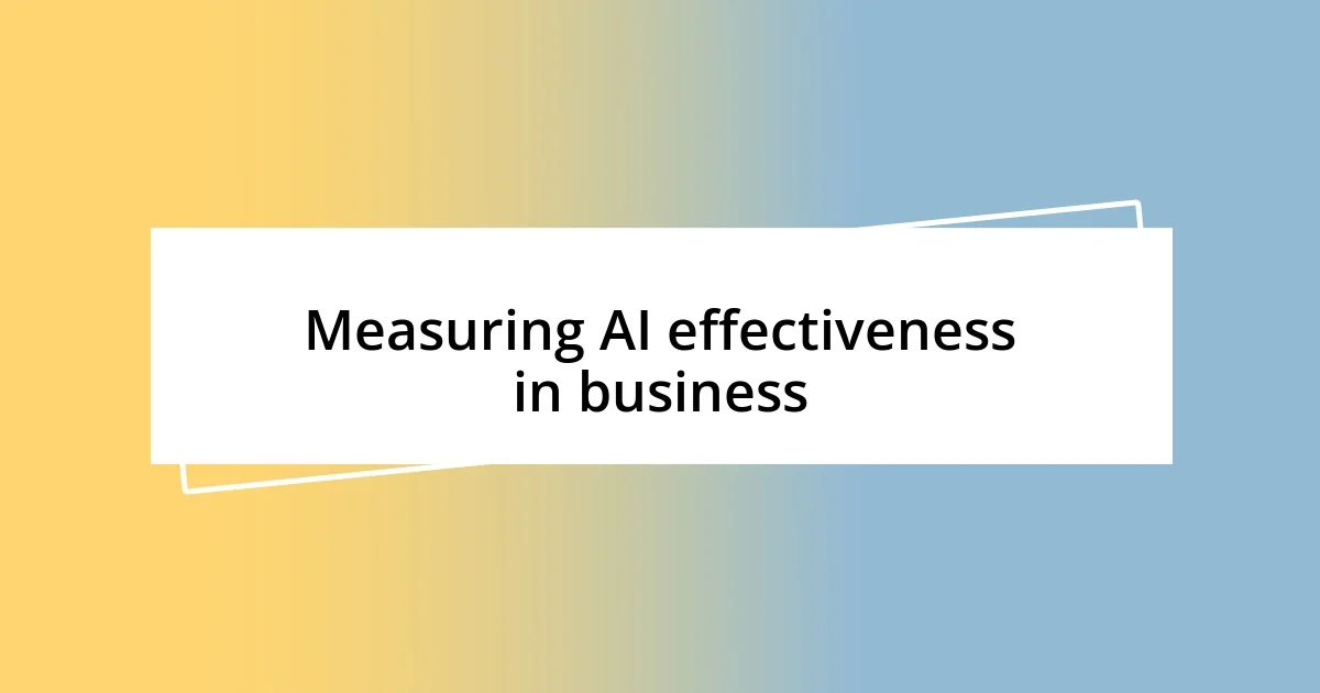 Measuring AI effectiveness in business