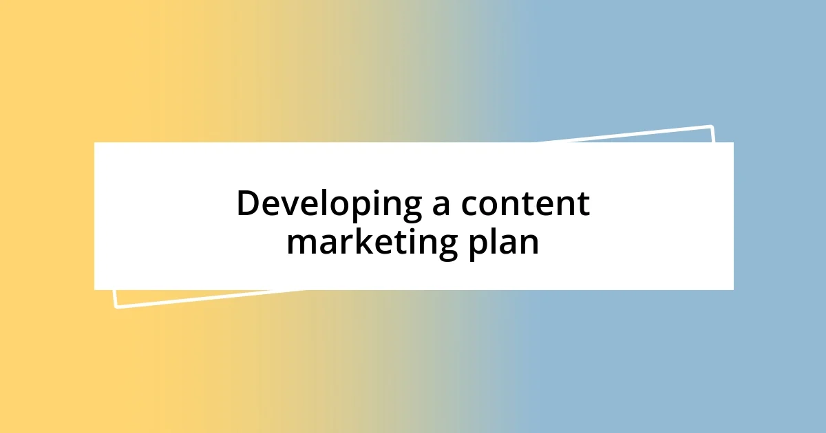 Developing a content marketing plan