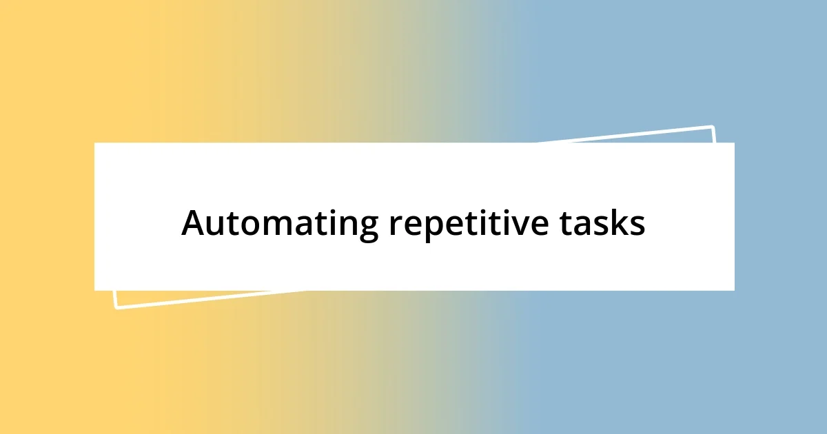 Automating repetitive tasks