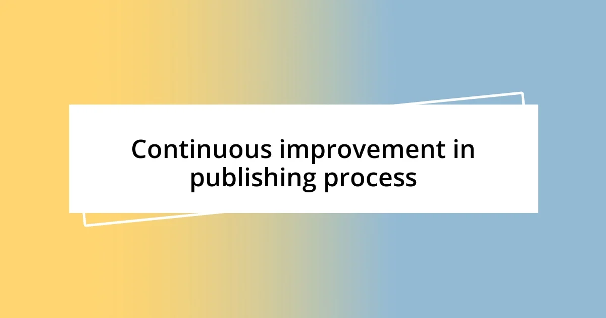 Continuous improvement in publishing process