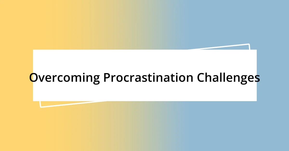 Overcoming Procrastination Challenges