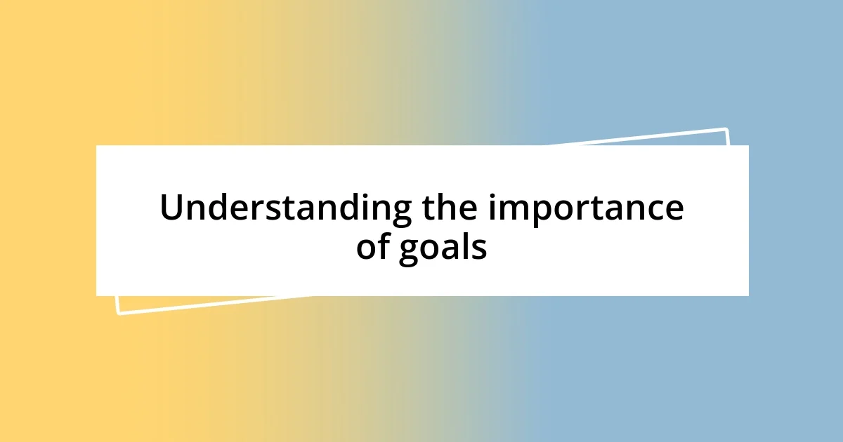 Understanding the importance of goals