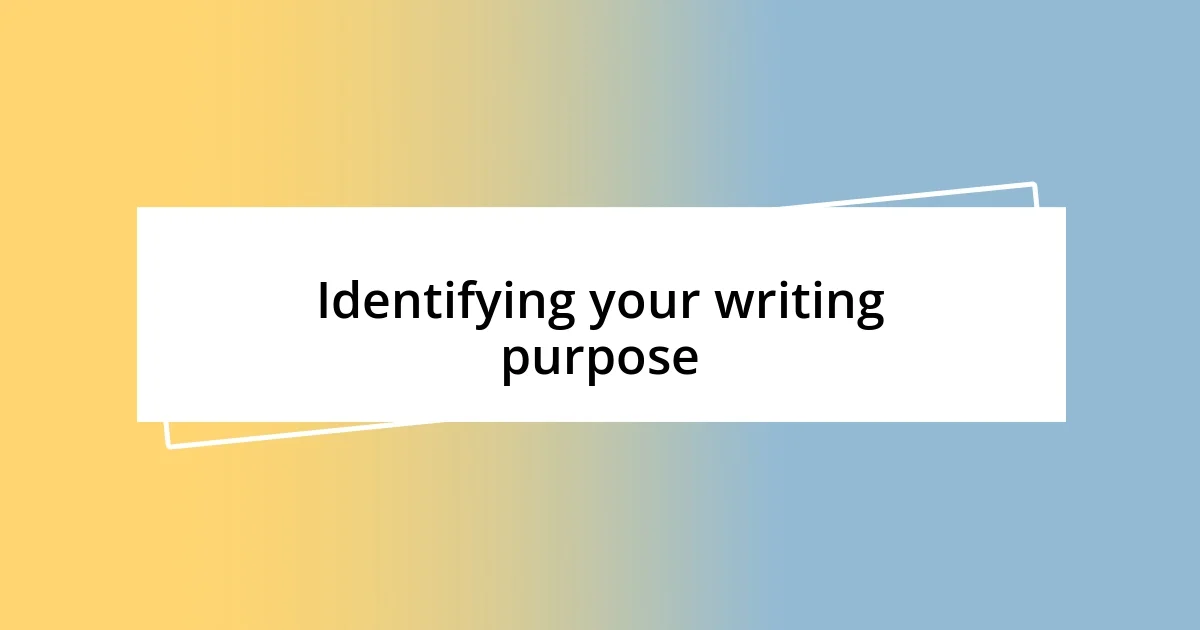 Identifying your writing purpose