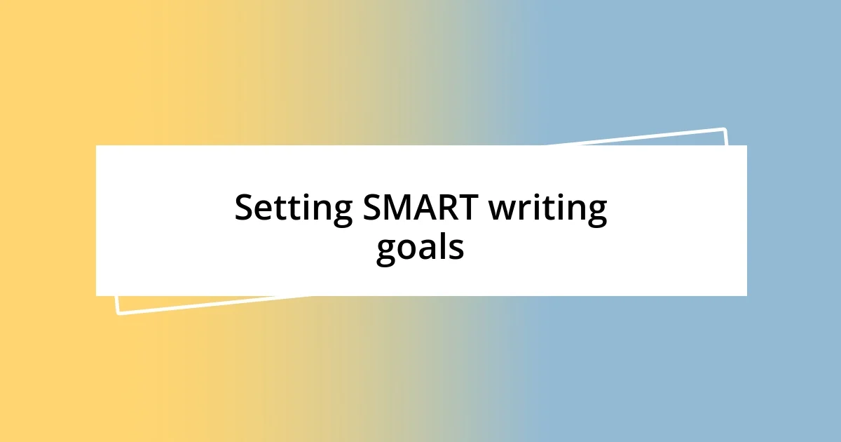 Setting SMART writing goals