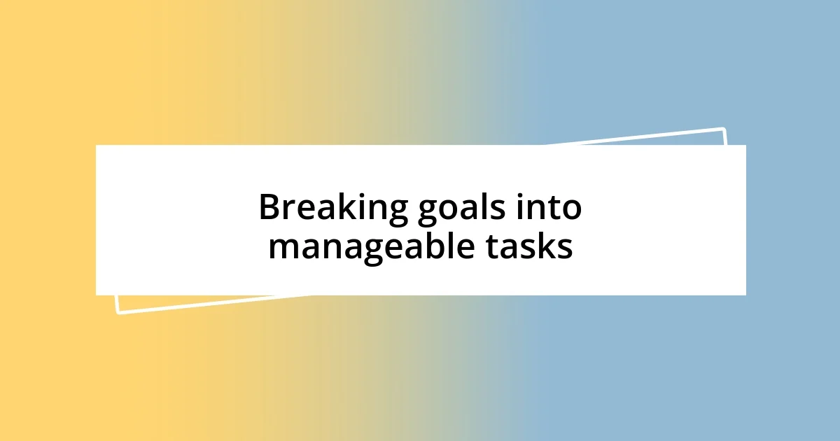 Breaking goals into manageable tasks