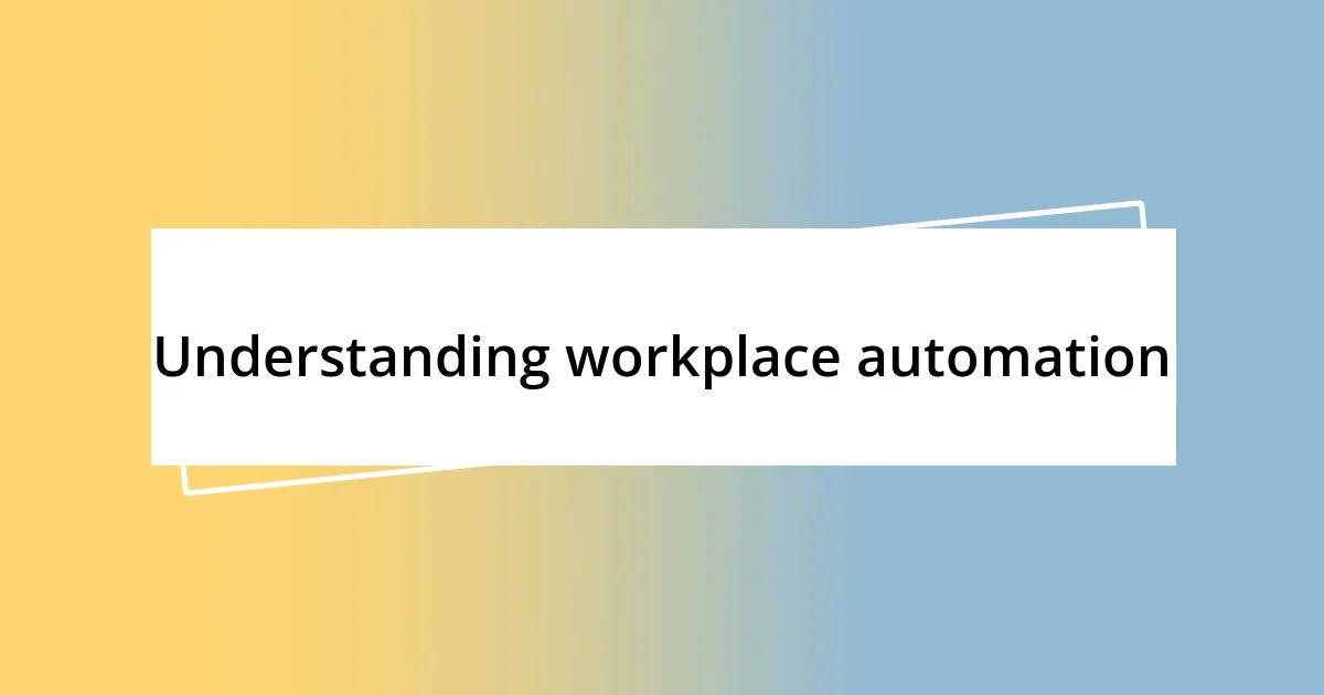 Understanding workplace automation