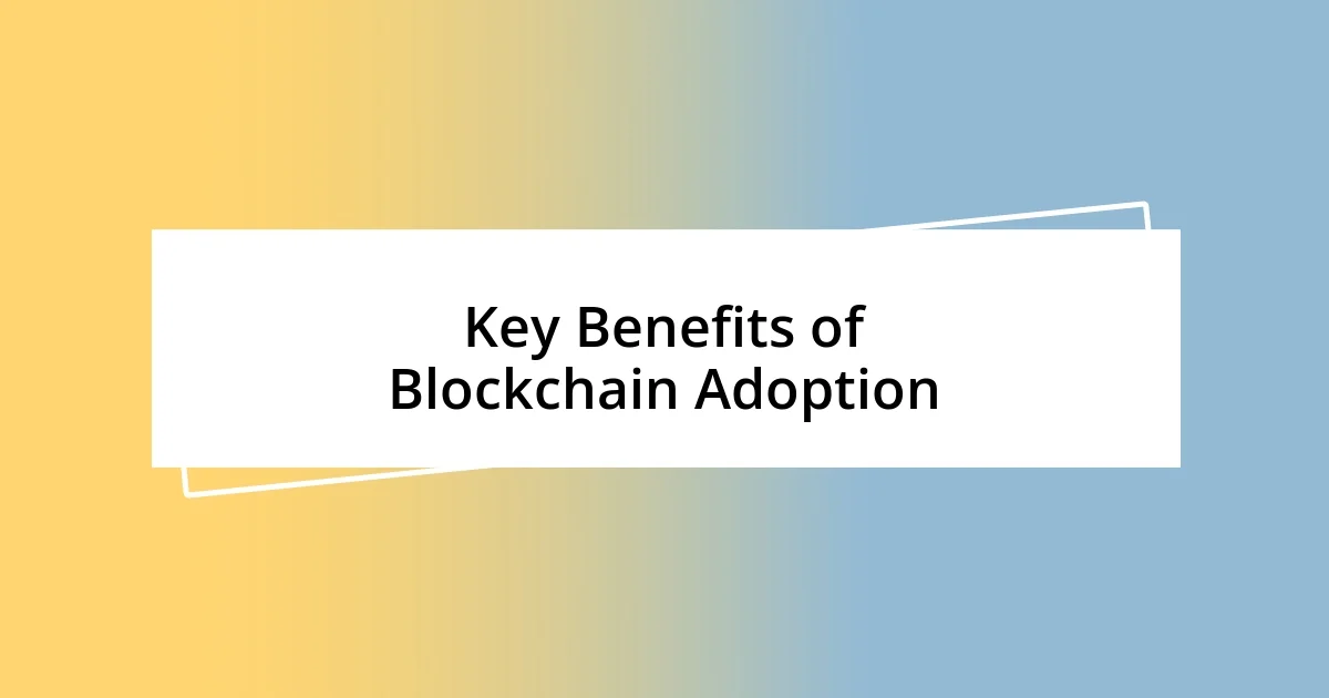 Key Benefits of Blockchain Adoption