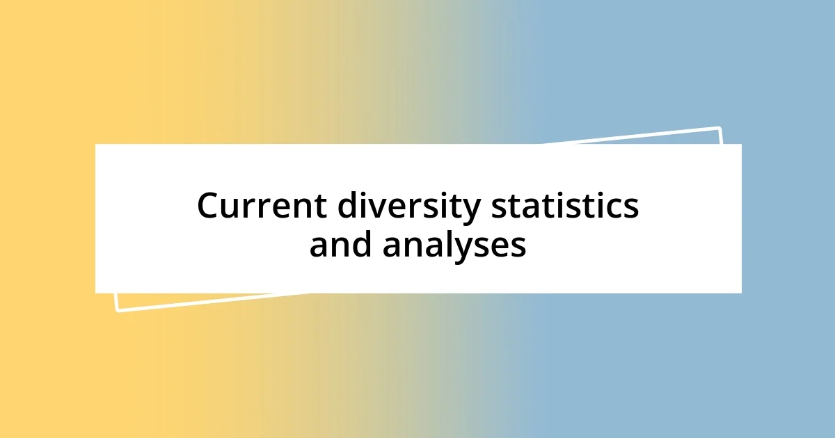 Current diversity statistics and analyses