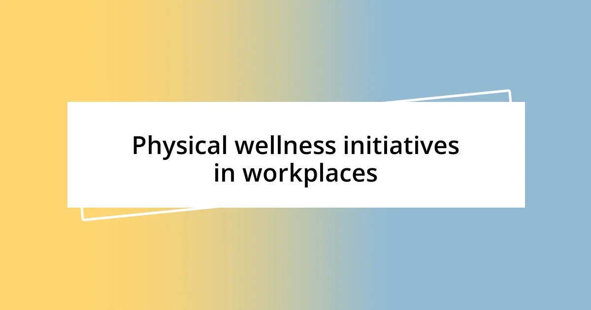 Physical wellness initiatives in workplaces