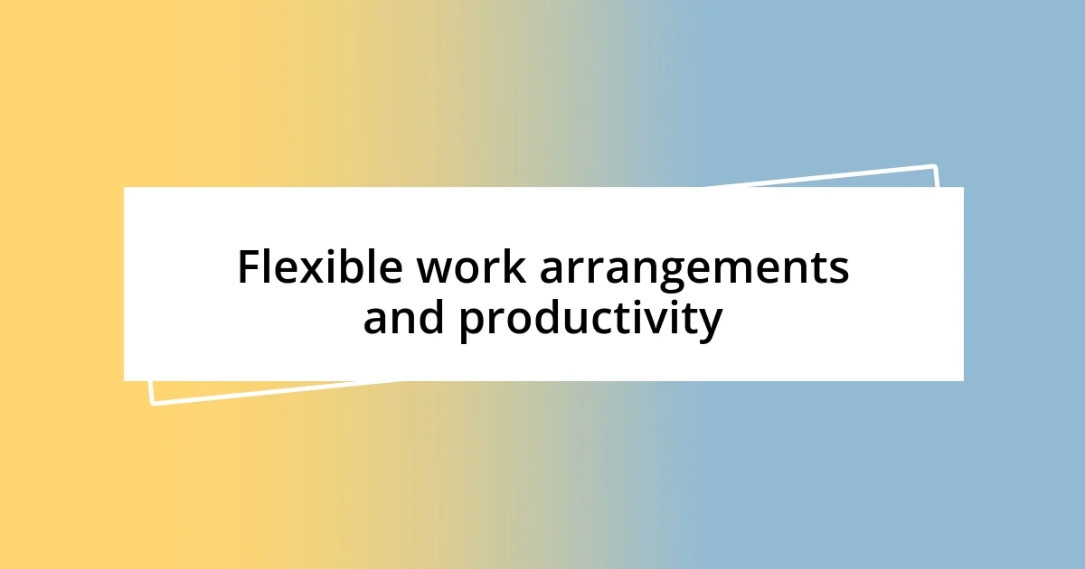 Flexible work arrangements and productivity