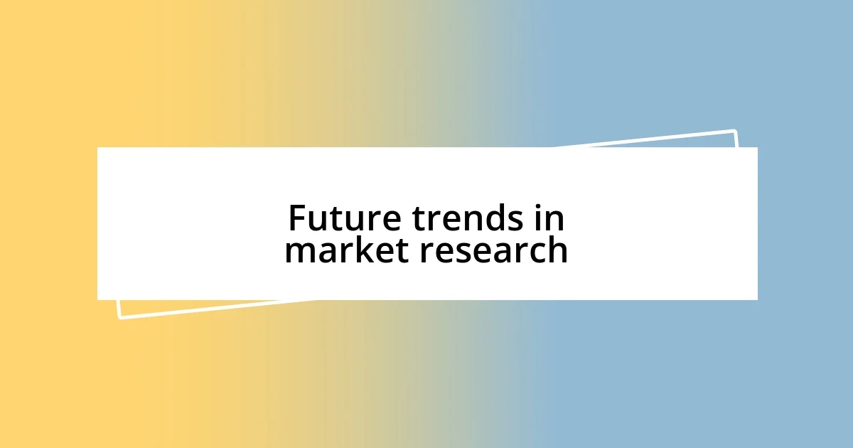 Future trends in market research