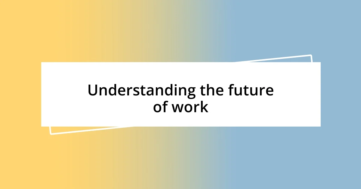 Understanding the future of work