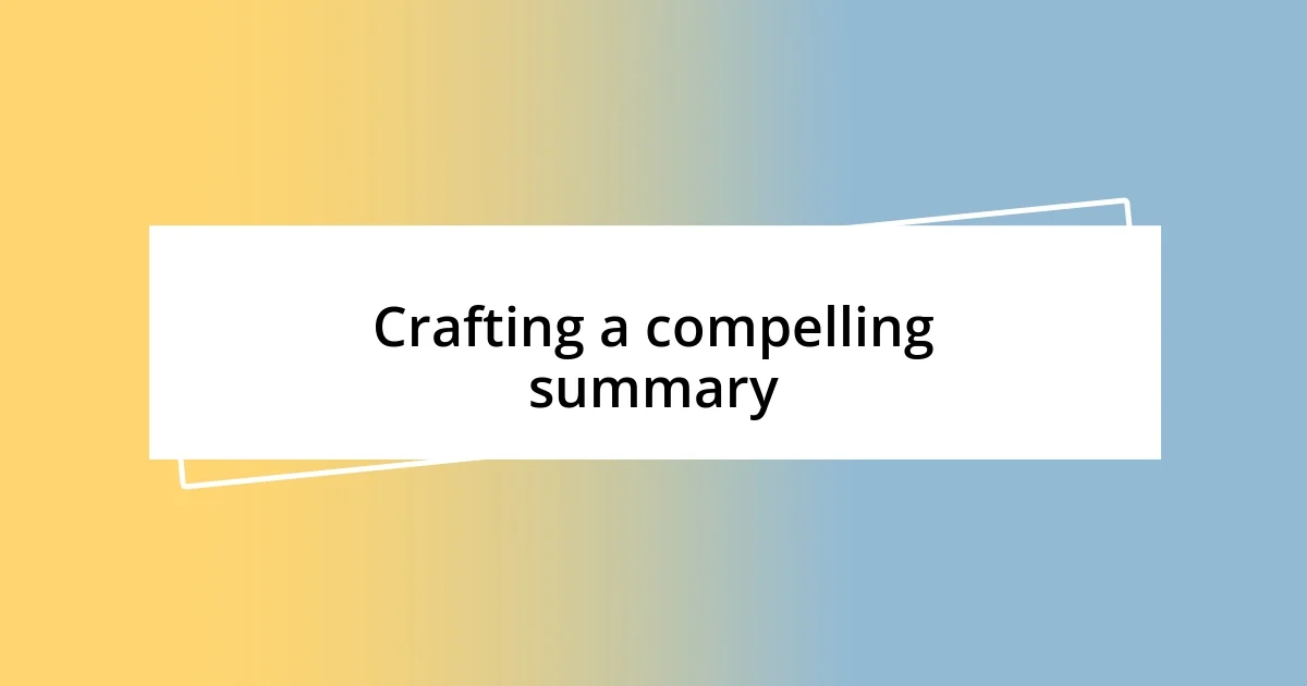 Crafting a compelling summary