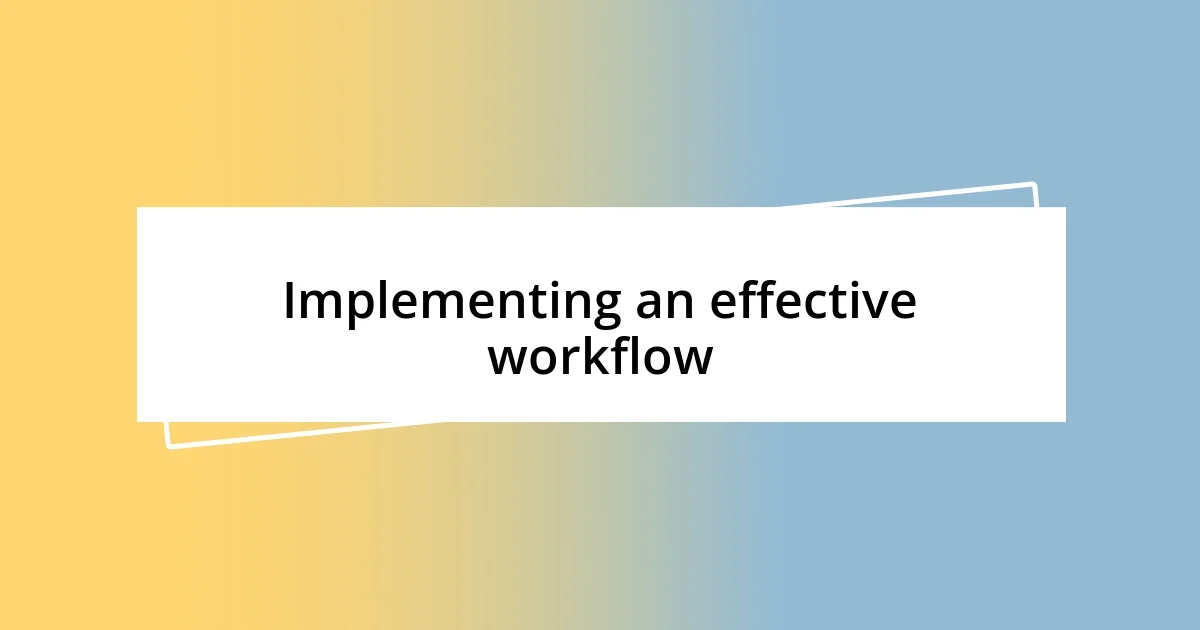 Implementing an effective workflow