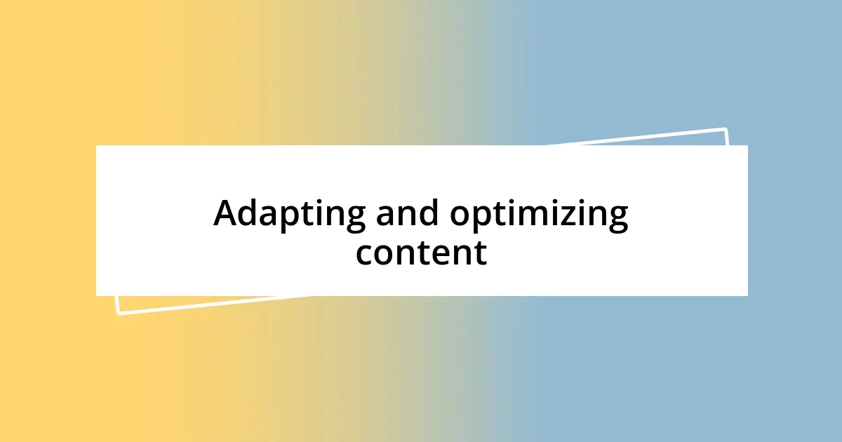 Adapting and optimizing content