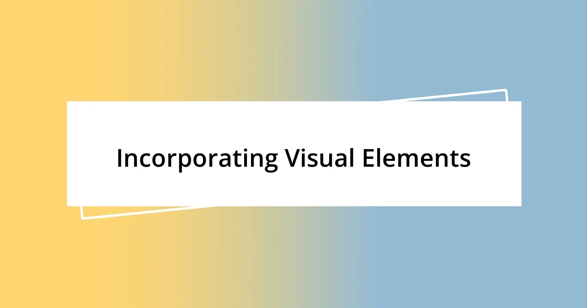 Incorporating Visual Elements